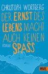 Der Ernst des Lebens macht auch keinen Spaß: Roman