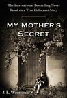 My Mother's Secret: A Novel Based on a True Holocaust Story