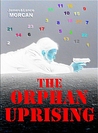The Orphan Uprising by James Morcan