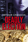 Deadly Election by Arthur Crandon