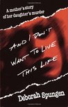 And I Don't Want to Live This Life by Deborah Spungen