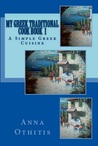 My Greek Traditional Cook Book 1 by Anna Othitis