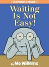 Waiting is Not Easy! by Mo Willems