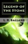 Legend of the Stone by L.R. Ballard