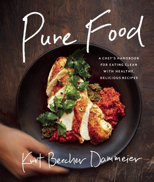 Pure Food: A Chef’s Handbook for Eating Clean, with Healthy, Delicious Recipes
