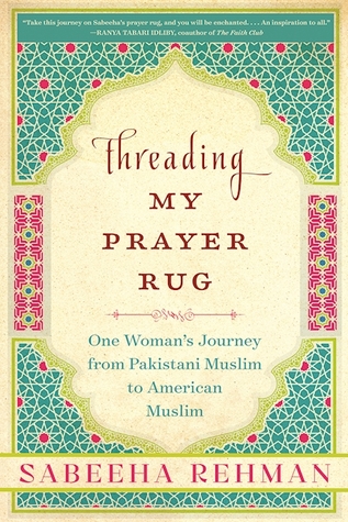 Threading My Prayer Rug: One Woman's Journey from Pakistani Muslim to American Muslim