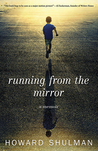 Running from the Mirror by Howard Shulman