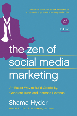 The Zen of Social Media Marketing: An Easier Way to Build Credibility, Generate Buzz, and Increase Revenue