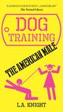 Dog Training the American Male by L A Knight