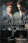 Shattered Glass by Dani Alexander