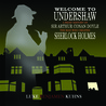Welcome To Undershaw - A Brief History of Arthur Conan Doyle by Luke Benjamen Kuhns