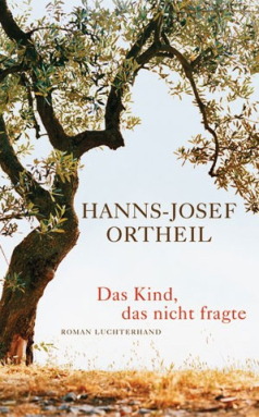 Literatur-Hanns-Josef Ortheil-Das-Kind-das-nicht-fragte-Rezensionen