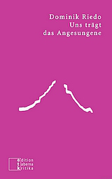 Dominik Riedo - Uns trägt das Angesungene - Edition Taberna Kritika - Glarean Magazin