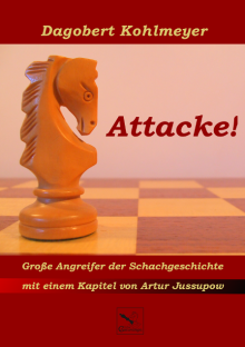 Dagobert Kohlmeyer - Attacke - Grosse Angreifer der Schachgeschichte - Chaturanga Verlag