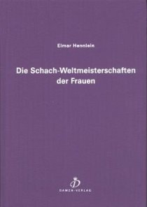 Elmar Hennlein - Die Schach-Weltmeisterschaften der Frauen (Damen-Verlag)
