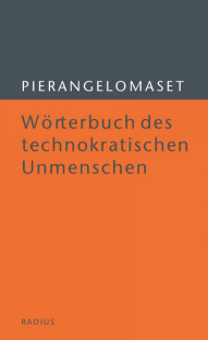 Pierangelo Maset - Wörterbuch des technokratischen Unmenschen - Radius Literatur Verlag - Glarean Magazin