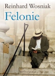 Reinhard Wosniak: Felonie - Roman - Edition Cornelius