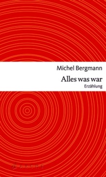 Michel Bergmann - Alles was war - Erzählung - Arche Verlag