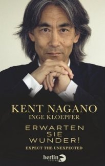 Kent Nagano - Erwarten Sie Wunder - Cover - Berlin Verlag