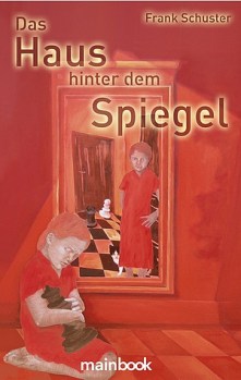 Frank Schuster - Das Haus hinter dem Spiegel - Roman -mainbook