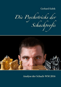 Gerhard Kubik: Die Psychotricks der Schachprofis - Analyse der Schach-WM 2016 - BoD