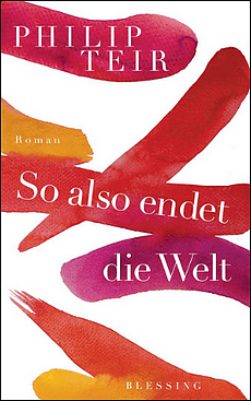 Philip Teir - So also endet die Welt - Roman - Blessing Verlag - Cover