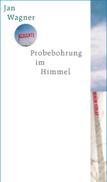 Jan Wagner - Probebohrung im Himmel - Gedichte - Berlin Verlag - Glarean Magazin
