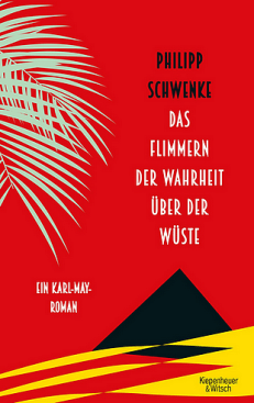 Philipp Schwenke - Das Flimmern der Wahrheit über der Wüste - Karl May - Rezension Glarean Magazin