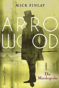 Mick Finlay - Arrowood - Die Mördergrube - Krimi - Harper Collins - Cover - Glarean Magazin