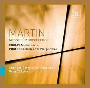 Frank Martin: Messe für Doppelchor - Kodaly: Missa brevis - Poulenc: Litanies a la Vierge Noire - Bayerischer Rundfunk