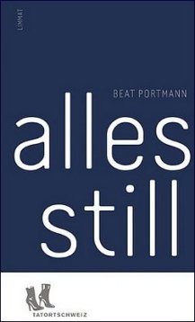Beat Portmann - alles still - Kriminalroman - Limmat Verlag