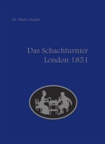 Mario Ziegler - Das Schach-Turnier London 1851 - Chesscoach-Verlag