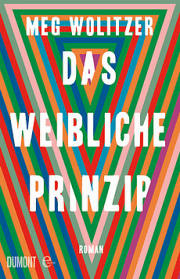 Meg Wolitzer - Das weibliche Prinzip - Roman - Rezension im Glarean Magazin