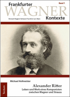 Michael Hofmeister Alexander Ritter – Leben und Werk eines Komponisten zwischen Wagner und Strauss - Rezension Glarean Magazin