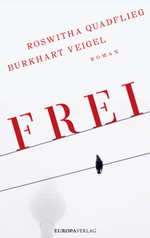Roswitha Quadflieg - Burhart Veigel - Frei - Roman-Rezension Glarean Magazin
