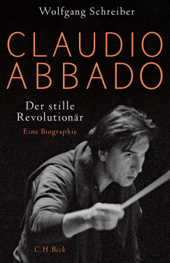 Wolfgang Schreiber - Claudio Abbado - Der stille Revolutionär - Biographie - Glarean Magazin