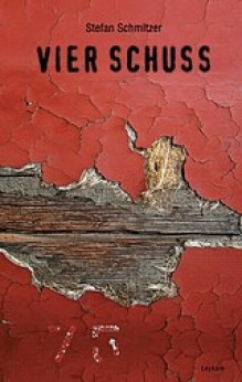 Stefan Schmitzer: Vier Schuss - Erzählung (Leykam Buchverlag)