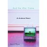 And the War Came: An Accidental Memoir