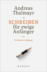 Andreas Thalmayr/Hans Magnus Enzensberger: Schreiben für ewige Anfänger