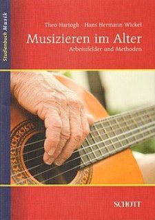 Theo Hartogh & Hans Hermann Wickel: Musizieren im Alter - Arbeitsfelder und Methoden - Schott Verlag