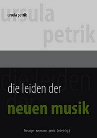 Ursula Petrik: Die Leiden der Neuen Musik