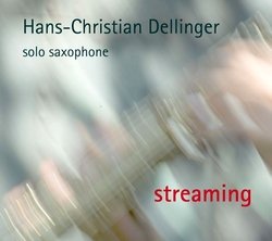 Hans-Christian Dellinger: Streaming - Solo Saxophone