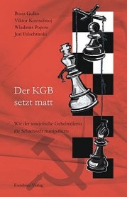 Boris Gulko (u.a.): Der KGB setzt matt - Wie der sowjetische Geheimdienst die Schachwelt manipulierte