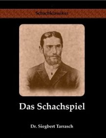 Siegbert Tarrasch - Das Schachspiel (Reihe Schachklassiker - Jens-Erik Rudolph)
