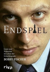 Frank Brady - Endspiel - Genie und Wahnsinn im Leben der Schachlegende Bobby Fischer