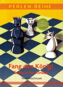 Peter Mitschitczek: Fang den König! - Schach für Kinder