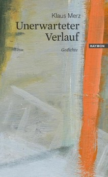 Klaus Merz: Unerwarteter Verlauf - Gedichte - Haymon Verlag