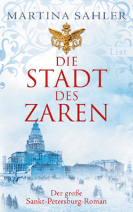 Martina Sahler - Die Stadt des Zaren - Der grosse Sankt-Petersburg-Roman - List-Ullstein-Verlag