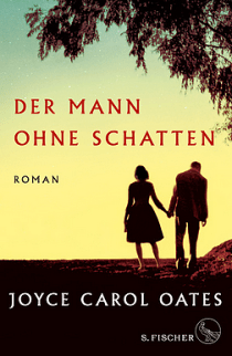 Joyce Carol Oates Der Mann ohne Schatten Roman-Literatur-Rezension Glarean Magazin