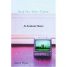 And the War Came: An Accidental Memoir